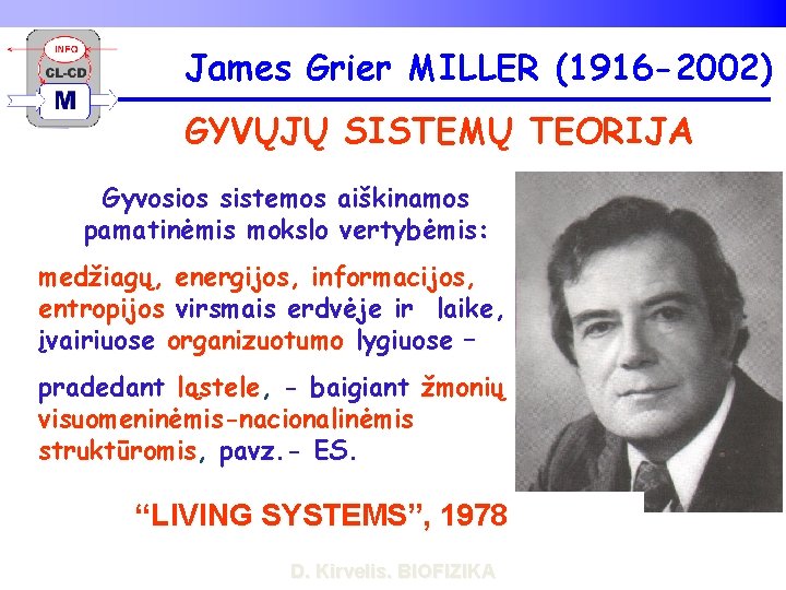James Grier MILLER (1916 -2002) GYVŲJŲ SISTEMŲ TEORIJA Gyvosios sistemos aiškinamos pamatinėmis mokslo vertybėmis: