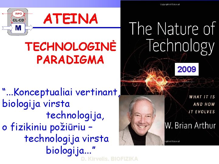 ATEINA TECHNOLOGINĖ PARADIGMA “. . . Konceptualiai vertinant, biologija virsta technologija, o fizikiniu požiūriu