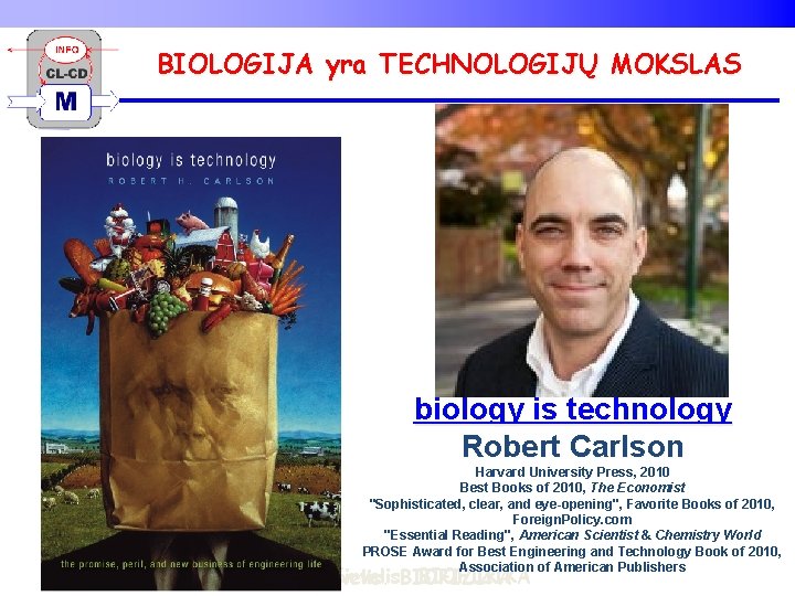 BIOLOGIJA yra TECHNOLOGIJŲ MOKSLAS biology is technology Robert Carlson Harvard University Press, 2010 Best