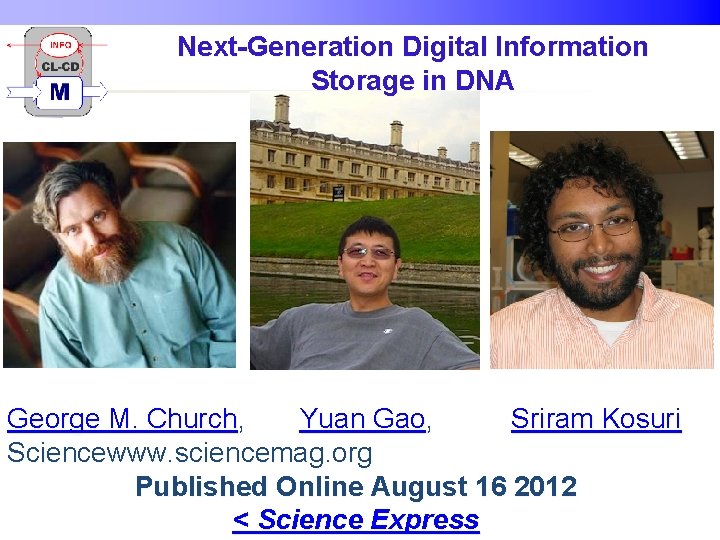 Next-Generation Digital Information Storage in DNA George M. Church, Yuan Gao, Sriram Kosuri Sciencewww.
