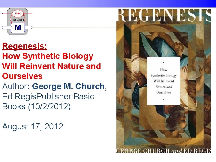 Regenesis: How Synthetic Biology Will Reinvent Nature and Ourselves Author: George M. Church, Ed