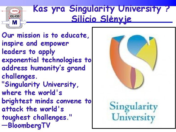 Kas yra Singularity University ? Silicio Slėnyje Our mission is to educate, inspire and