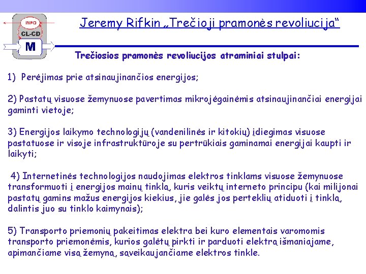 Jeremy Rifkin „Trečioji pramonės revoliucija“ Trečiosios pramonės revoliucijos atraminiai stulpai: 1) Perėjimas prie atsinaujinančios
