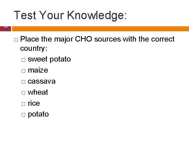 Test Your Knowledge: 15 � Place the major CHO sources with the correct country: