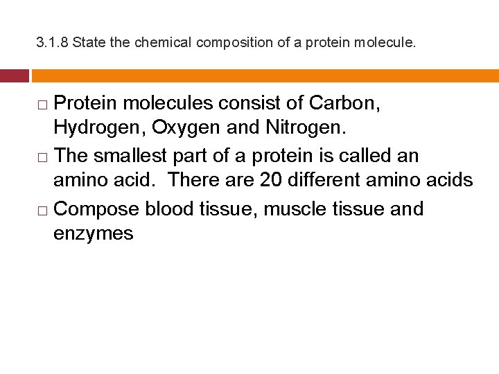 3. 1. 8 State the chemical composition of a protein molecule. Protein molecules consist