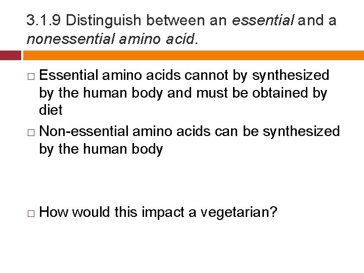 3. 1. 9 Distinguish between an essential and a nonessential amino acid. Essential amino