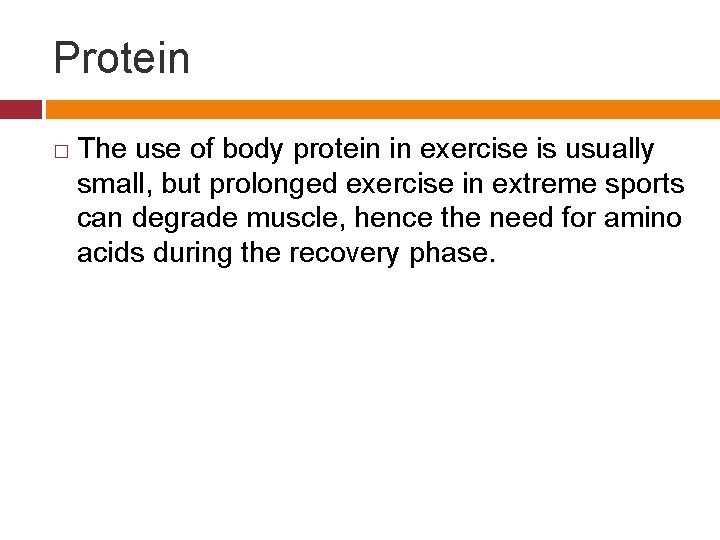 Protein � The use of body protein in exercise is usually small, but prolonged