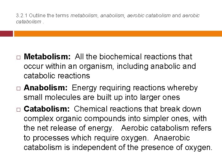 3. 2. 1 Outline the terms metabolism, anabolism, aerobic catabolism and aerobic catabolism. �