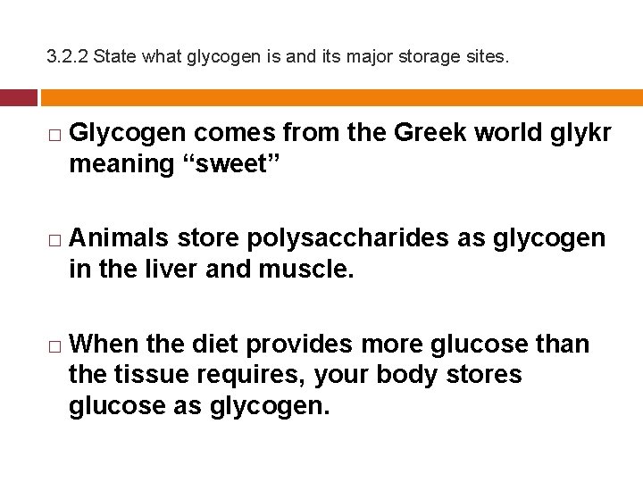 3. 2. 2 State what glycogen is and its major storage sites. � �