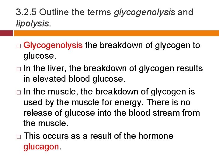 3. 2. 5 Outline the terms glycogenolysis and lipolysis. Glycogenolysis the breakdown of glycogen