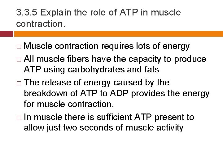3. 3. 5 Explain the role of ATP in muscle contraction. Muscle contraction requires
