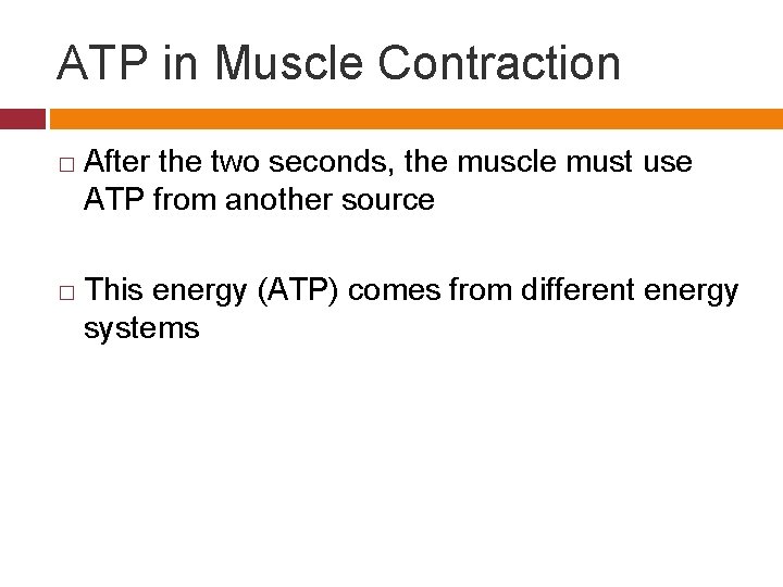 ATP in Muscle Contraction � � After the two seconds, the muscle must use