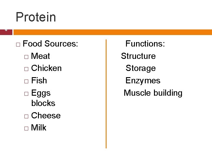 Protein 6 � Food Sources: Functions: � Meat Structure � Chicken Storage � Fish