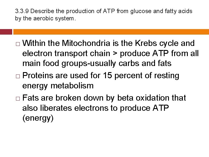 3. 3. 9 Describe the production of ATP from glucose and fatty acids by