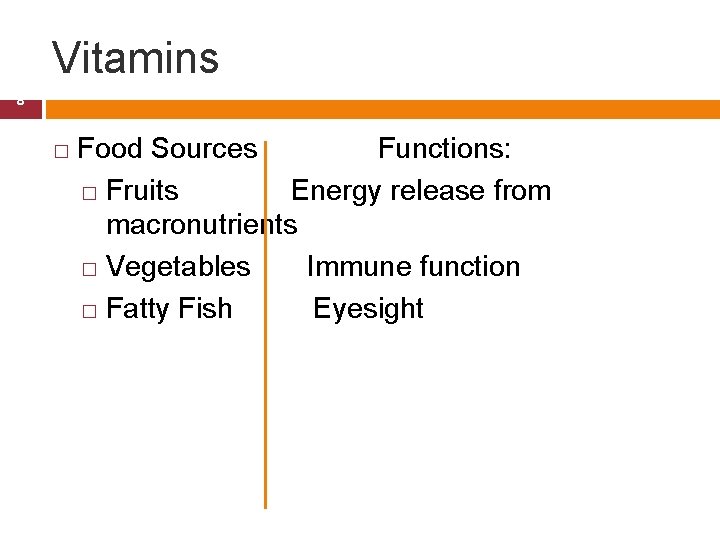 Vitamins 8 � Food Sources Functions: � Fruits Energy release from macronutrients � Vegetables