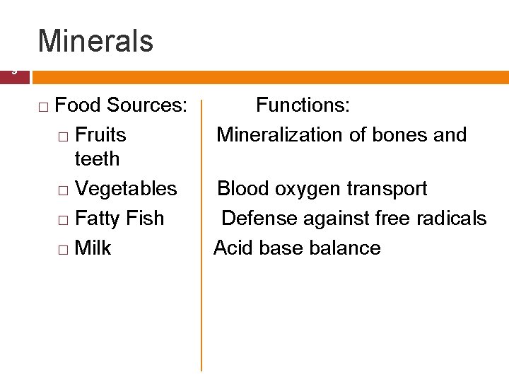 Minerals 9 � Food Sources: Functions: � Fruits Mineralization of bones and teeth �