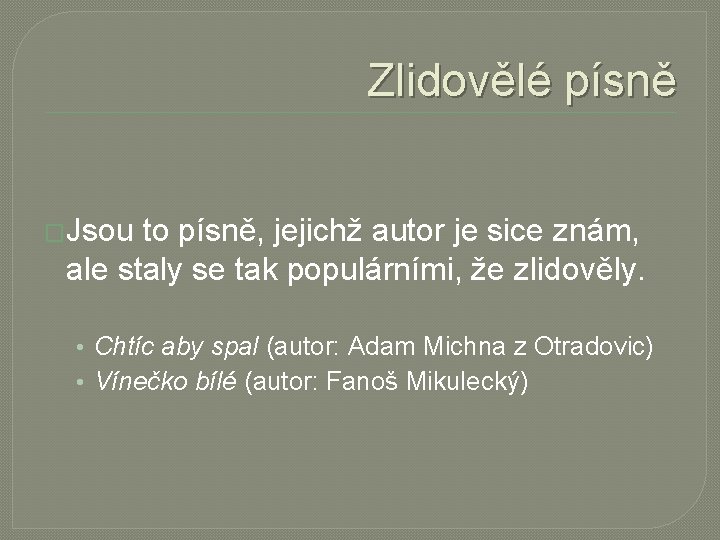 Zlidovělé písně �Jsou to písně, jejichž autor je sice znám, ale staly se tak