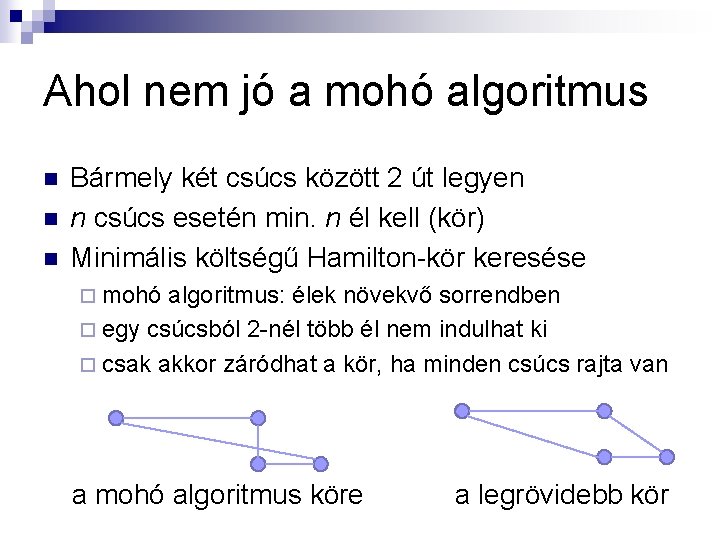 Ahol nem jó a mohó algoritmus n n n Bármely két csúcs között 2