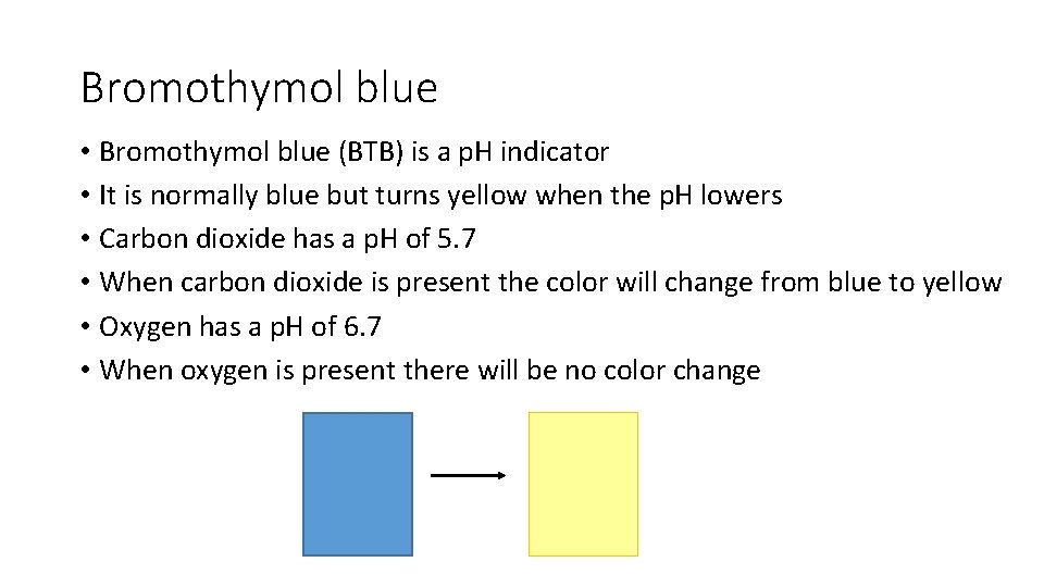 Bromothymol blue • Bromothymol blue (BTB) is a p. H indicator • It is