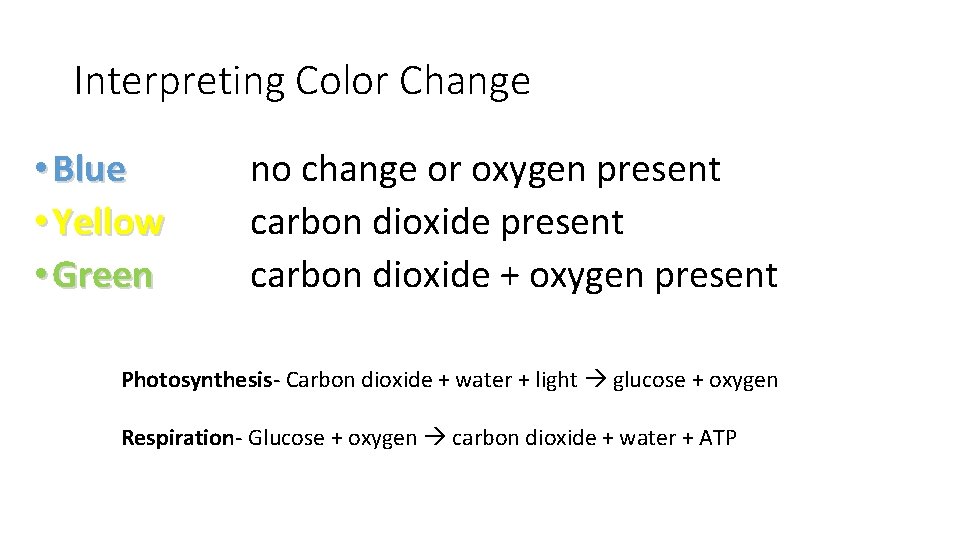 Interpreting Color Change • Blue • Yellow • Green no change or oxygen present