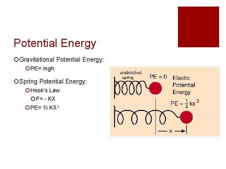 Potential Energy ¡Gravitational Potential Energy: ¡ PE= mgh ¡Spring Potential Energy: ¡ Hook’s Law