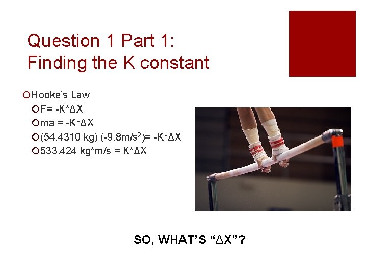 Question 1 Part 1: Finding the K constant ¡Hooke’s Law ¡F= -K*ΔX ¡ma =