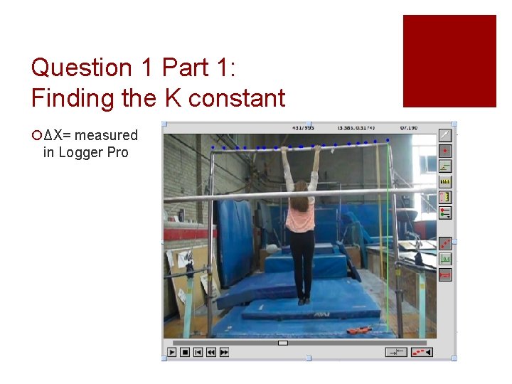 Question 1 Part 1: Finding the K constant ¡ΔX= measured in Logger Pro 