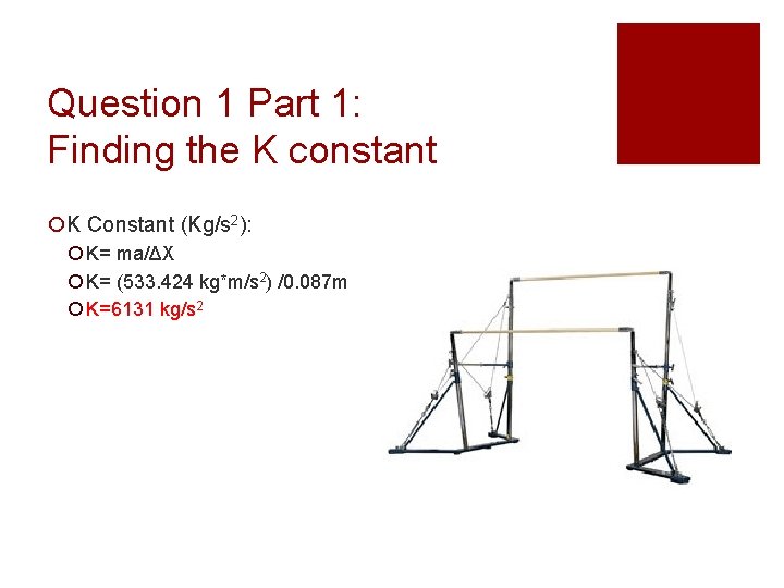 Question 1 Part 1: Finding the K constant ¡K Constant (Kg/s 2): ¡ K=