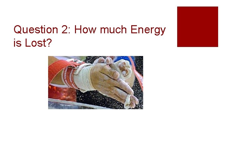 Question 2: How much Energy is Lost? 