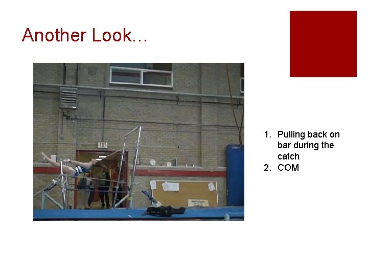 Another Look… 1. Pulling back on bar during the catch 2. COM 