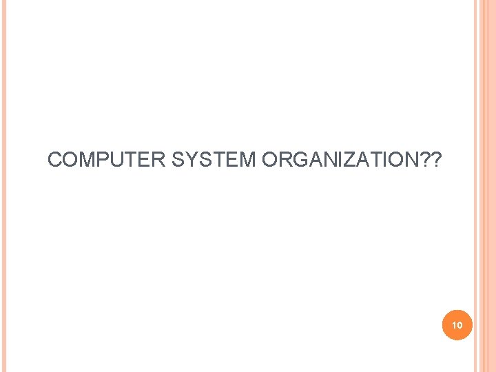 COMPUTER SYSTEM ORGANIZATION? ? 10 