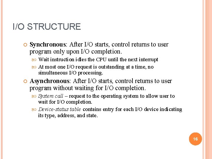 I/O STRUCTURE Synchronous: After I/O starts, control returns to user program only upon I/O
