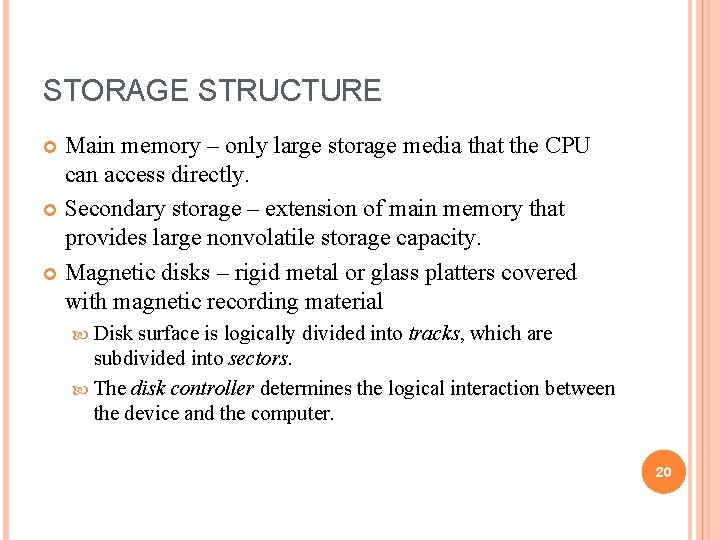 STORAGE STRUCTURE Main memory – only large storage media that the CPU can access