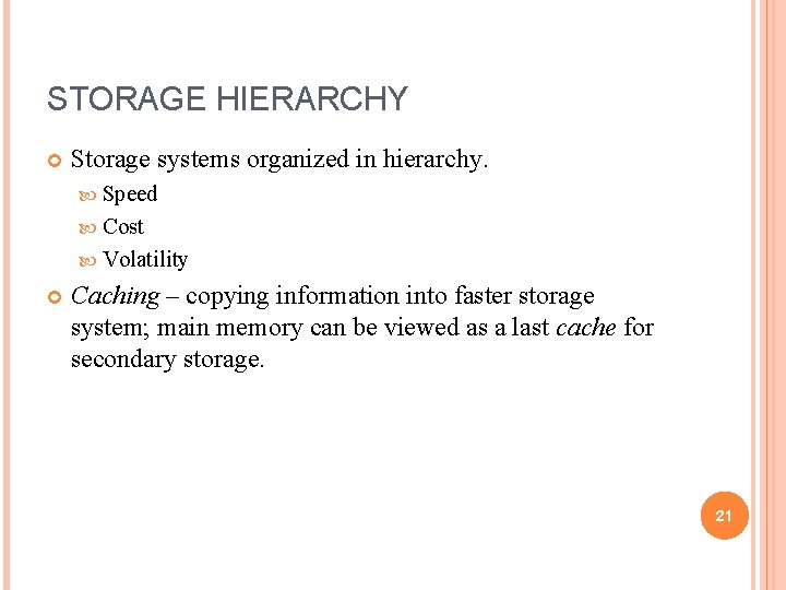 STORAGE HIERARCHY Storage systems organized in hierarchy. Speed Cost Volatility Caching – copying information