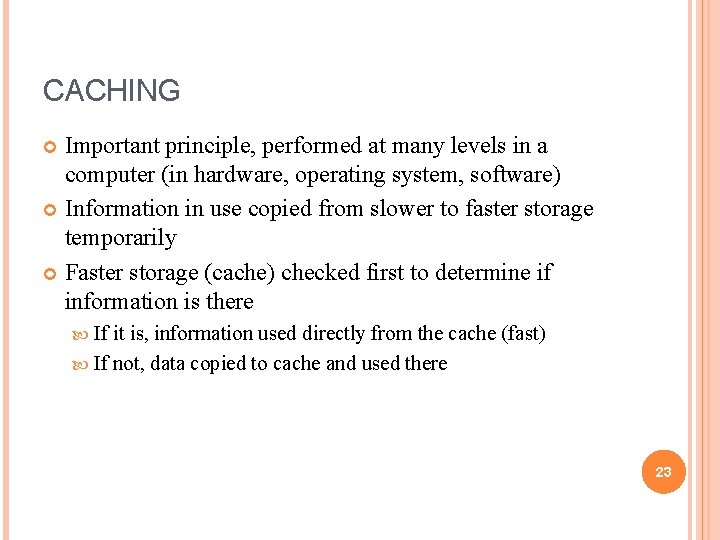 CACHING Important principle, performed at many levels in a computer (in hardware, operating system,