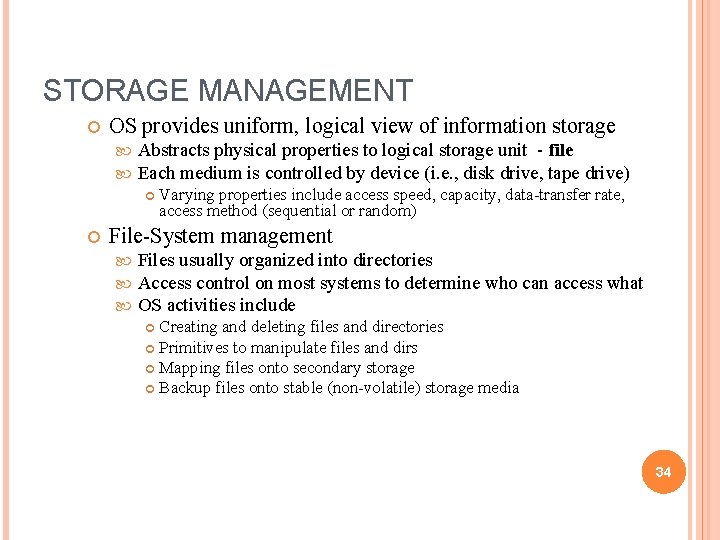 STORAGE MANAGEMENT OS provides uniform, logical view of information storage Abstracts physical properties to