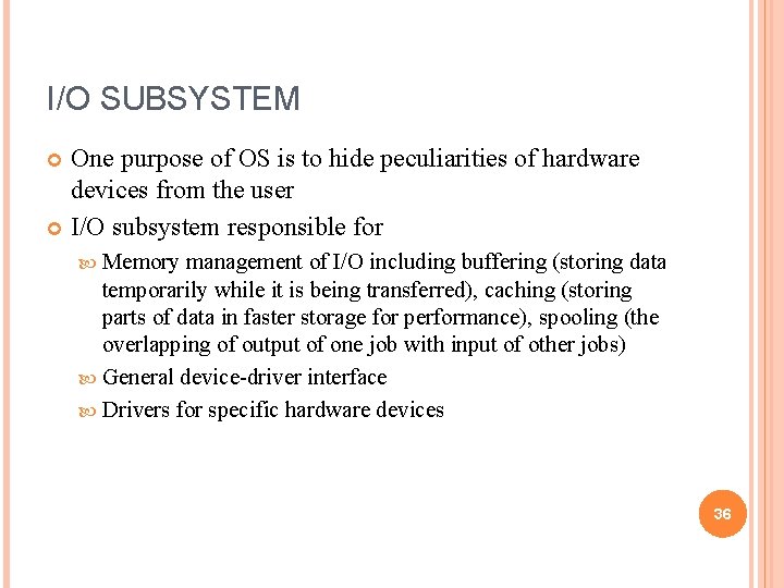 I/O SUBSYSTEM One purpose of OS is to hide peculiarities of hardware devices from