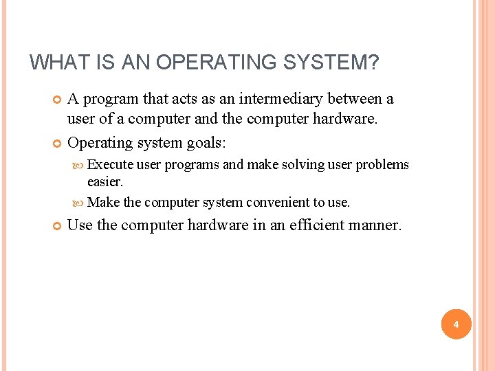 WHAT IS AN OPERATING SYSTEM? A program that acts as an intermediary between a