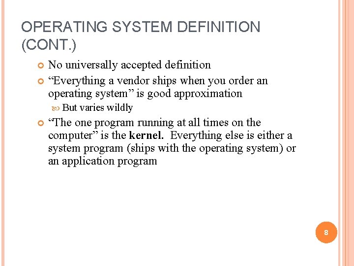 OPERATING SYSTEM DEFINITION (CONT. ) No universally accepted definition “Everything a vendor ships when