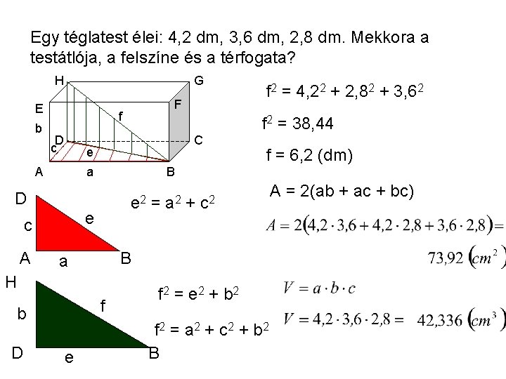 Egy téglatest élei: 4, 2 dm, 3, 6 dm, 2, 8 dm. Mekkora a