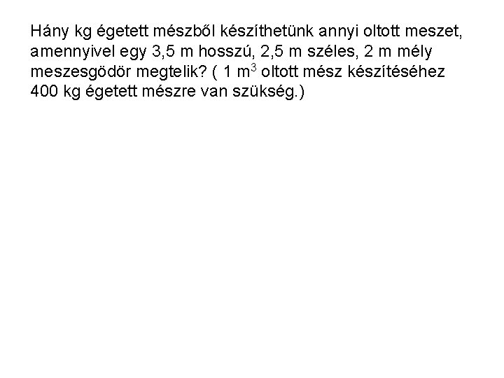 Hány kg égetett mészből készíthetünk annyi oltott meszet, amennyivel egy 3, 5 m hosszú,