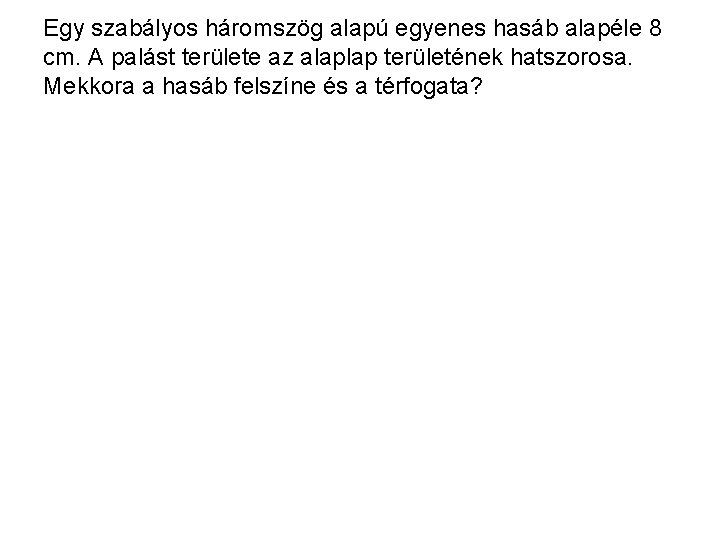 Egy szabályos háromszög alapú egyenes hasáb alapéle 8 cm. A palást területe az alaplap