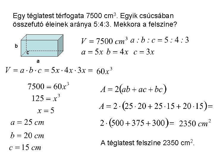 Egy téglatest térfogata 7500 cm 3. Egyik csúcsában összefutó éleinek aránya 5: 4: 3.