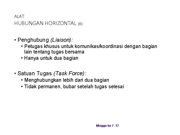 ALAT HUBUNGAN HORIZONTAL (6) • Penghubung (Liaison): • Petugas khusus untuk komunikas/koordinasi dengan bagian