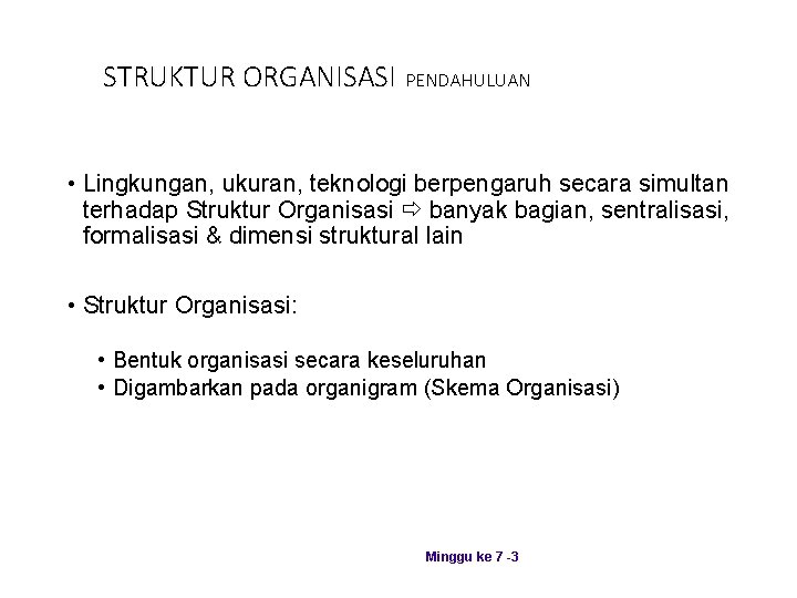 STRUKTUR ORGANISASI PENDAHULUAN • Lingkungan, ukuran, teknologi berpengaruh secara simultan terhadap Struktur Organisasi banyak