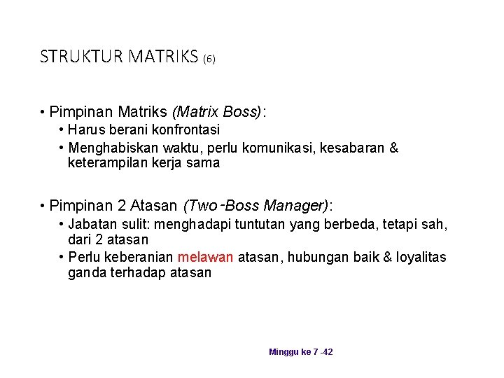 STRUKTUR MATRIKS (6) • Pimpinan Matriks (Matrix Boss): • Harus berani konfrontasi • Menghabiskan