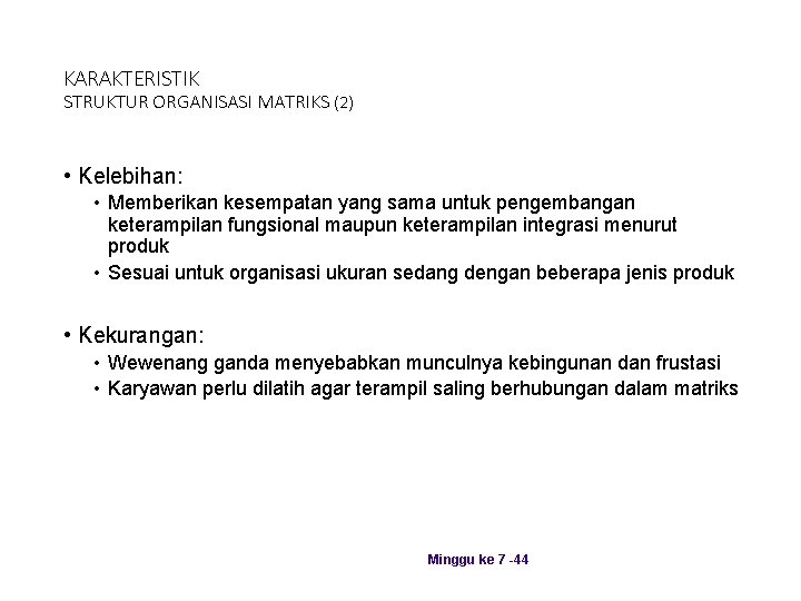 KARAKTERISTIK STRUKTUR ORGANISASI MATRIKS (2) • Kelebihan: • Memberikan kesempatan yang sama untuk pengembangan