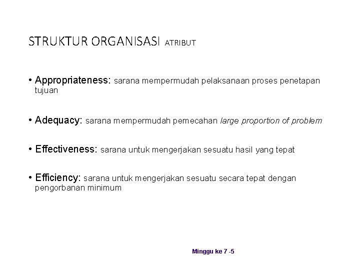 STRUKTUR ORGANISASI ATRIBUT • Appropriateness: sarana mempermudah pelaksanaan proses penetapan tujuan • Adequacy: sarana