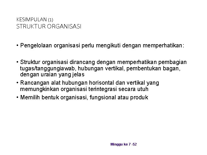 KESIMPULAN (1) STRUKTUR ORGANISASI • Pengelolaan organisasi perlu mengikuti dengan memperhatikan: • Struktur organisasi