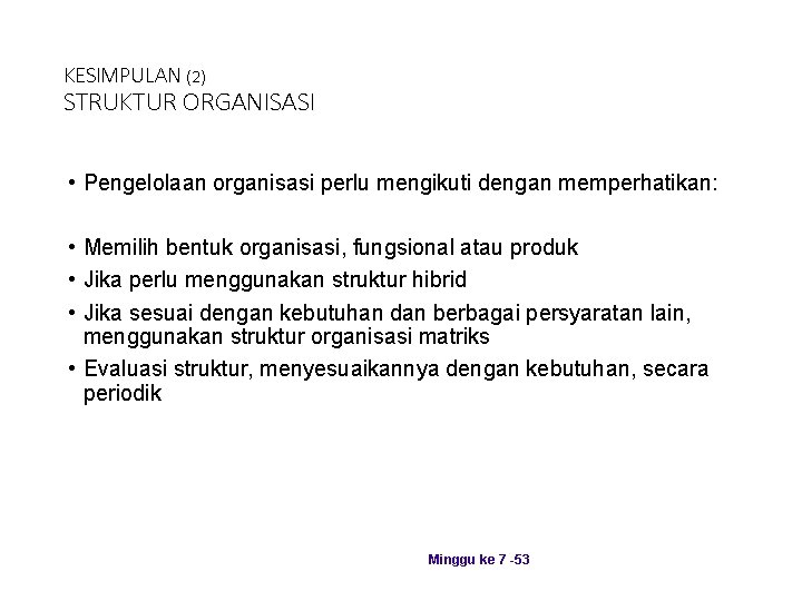 KESIMPULAN (2) STRUKTUR ORGANISASI • Pengelolaan organisasi perlu mengikuti dengan memperhatikan: • Memilih bentuk